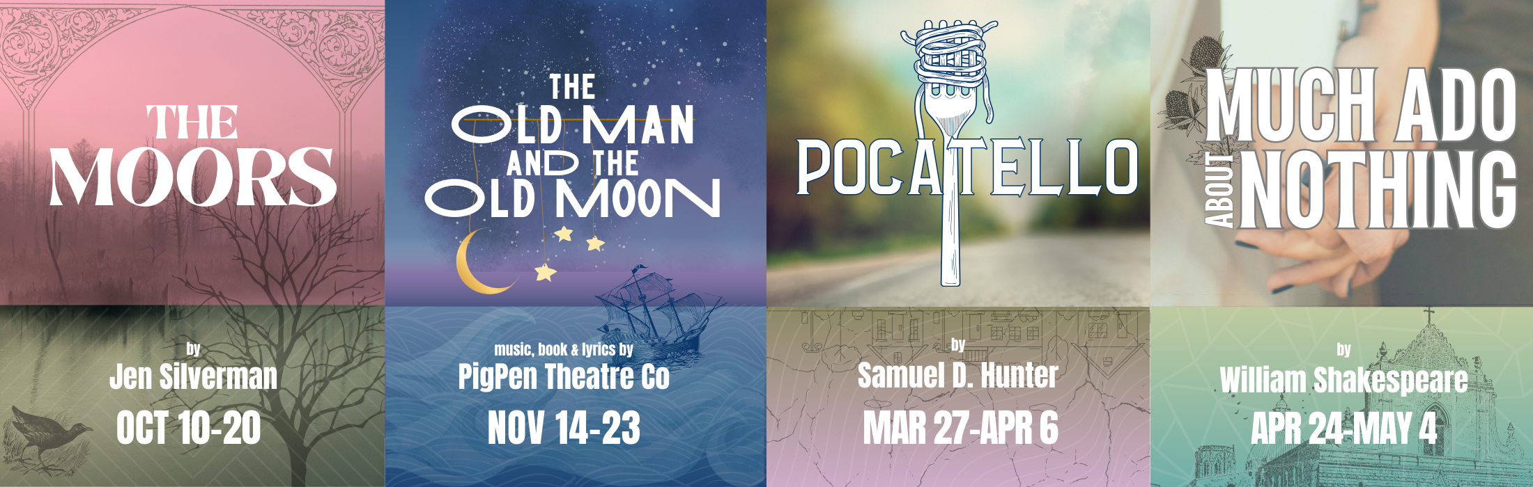 The 24-25 Season: The Moors, The old Man and the Old Moon, Pocatello, and Much Ado About Nothing